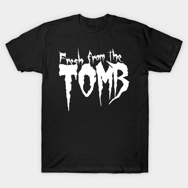 Fresh from the Tomb T-Shirt by Spreadchaos
